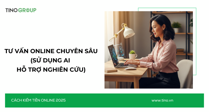 Kiếm Tiền Online Không Cần Vốn 2025: 30+ Cách Ứng Dụng AI 30 Tư vấn online chuyên sâu (sử dụng AI hỗ trợ nghiên cứu)