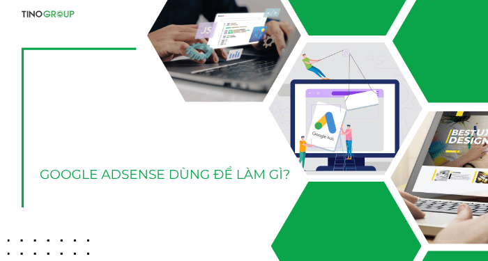 Google Adsense dùng để làm gì?