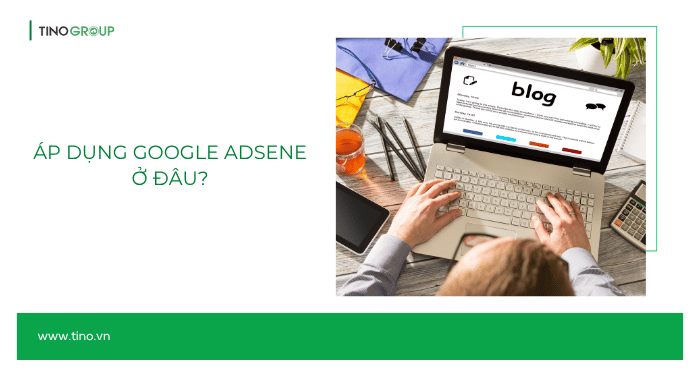 Áp dụng Google Adsene ở đâu?