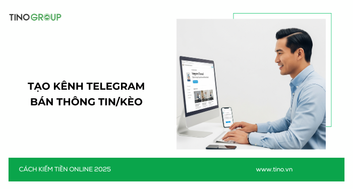 Kiếm Tiền Online Không Cần Vốn 2025: 30+ Cách Ứng Dụng AI 23 Tạo kênh Telegram bán thông tin/kèo
