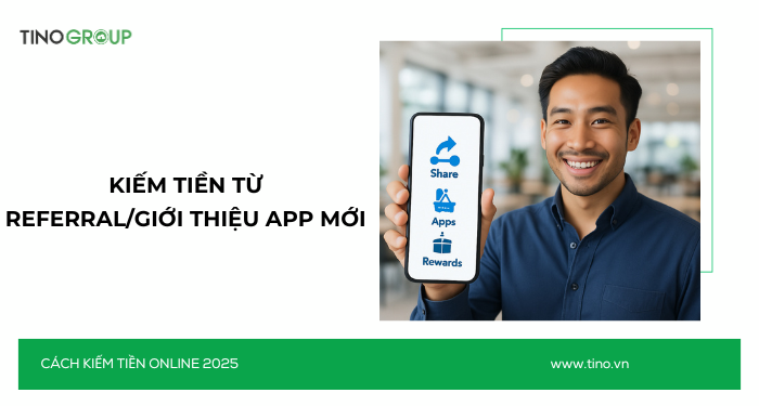 Kiếm Tiền Online Không Cần Vốn 2025: 30+ Cách Ứng Dụng AI 22 Kiếm tiền từ referral/giới thiệu app mới