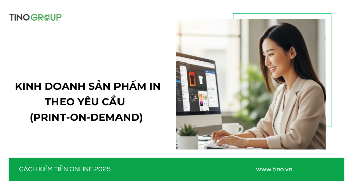 Kiếm Tiền Online Không Cần Vốn 2025: 30+ Cách Ứng Dụng AI 31 Kinh doanh sản phẩm in theo yêu cầu (print-on-demand)