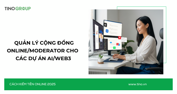 Kiếm Tiền Online Không Cần Vốn 2025: 30+ Cách Ứng Dụng AI 32 Quản lý cộng đồng online/moderator cho các dự án AI/web3