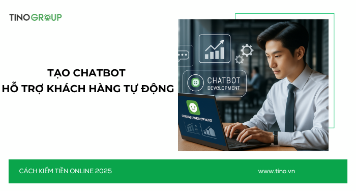 Kiếm Tiền Online Không Cần Vốn 2025: 30+ Cách Ứng Dụng AI 7 Tạo Chatbot hỗ trợ khách hàng tự động – giải pháp doanh nghiệp