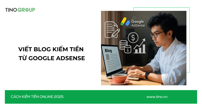 Kiếm Tiền Online Không Cần Vốn 2025: 30+ Cách Ứng Dụng AI 20 Viết blog kiếm tiền từ Google Adsense