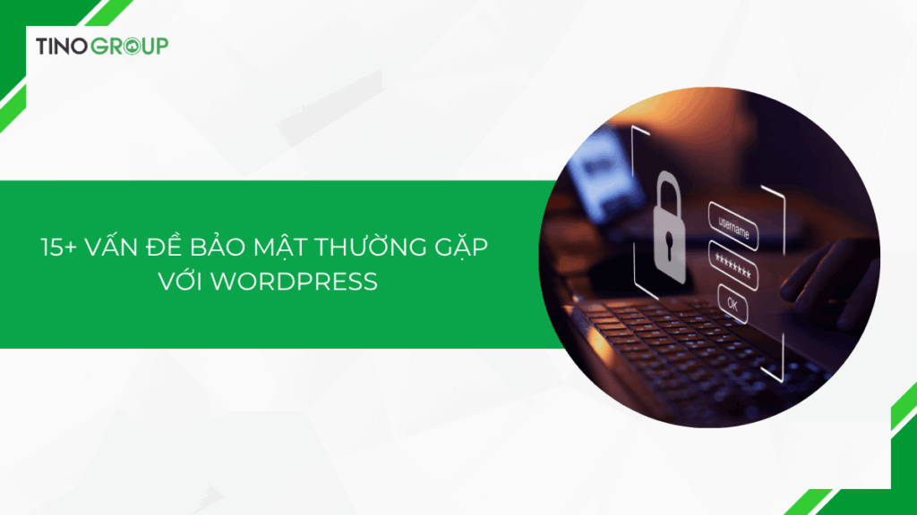 15+ vấn đề bảo mật thường gặp với WordPress và cách khắc phục (Cập nhật 2025)