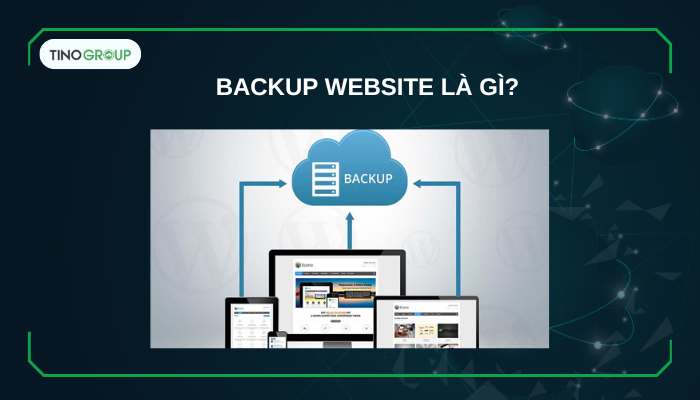 Cách backup website WordPress: hướng dẫn tự động và thủ công 1 Backup website là gì?
