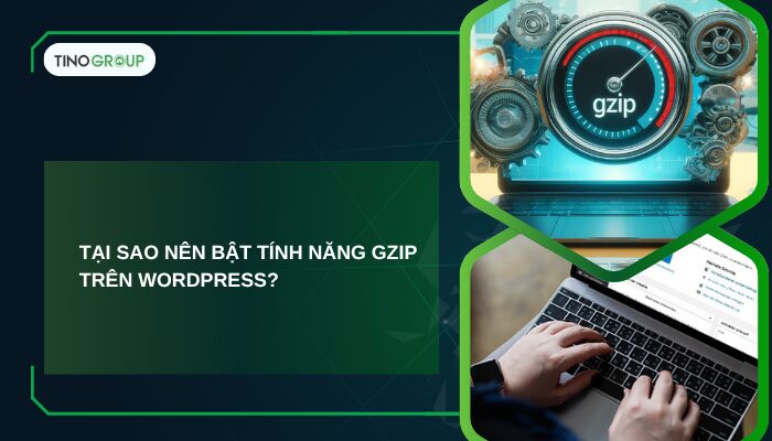 Hướng dẫn cách bật nén GZIP cho website WordPress 2 Tại sao nên bật tính năng GZIP trên WordPress?