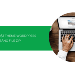 Cách cài đặt theme WordPress bằng file ZIP đơn giản cho những theme không có sẵn