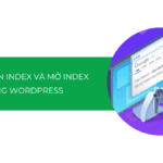 Cách chặn index và mở index trong WordPress: Tối ưu SEO hiệu quả (Hướng dẫn chi tiết)