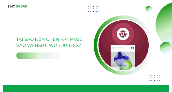 Tại sao nên chèn Fanpage vào website WordPress?