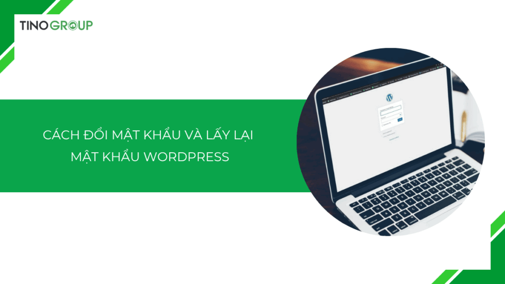 Hướng dẫn cách đổi mật khẩu và lấy lại mật khẩu WordPress (Chi tiết cho người mới)