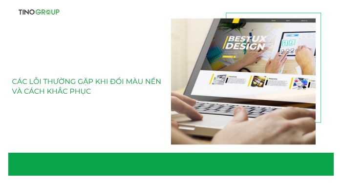 Các lỗi thường gặp khi đổi màu nền và cách khắc phục 