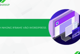 Hướng dẫn cách nhúng iFrame vào WordPress không cần code (2025)