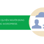 Hướng dẫn cách phân quyền người dùng trong WordPress [cập nhật 2025]