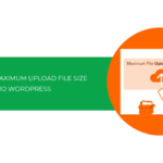 Hướng dẫn cách tăng maximum upload file size cho WordPress chi tiết A-Z