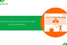 Hướng dẫn cách tăng maximum upload file size cho WordPress chi tiết A-Z