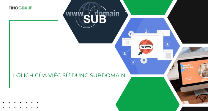 Lợi ích của việc sử dụng Subdomain