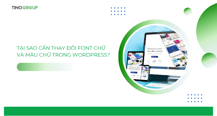 Cách thay đổi font chữ và màu chữ trong WordPress cực dễ 2025 1 Tại sao cần thay đổi font chữ và màu chữ trong WordPress?