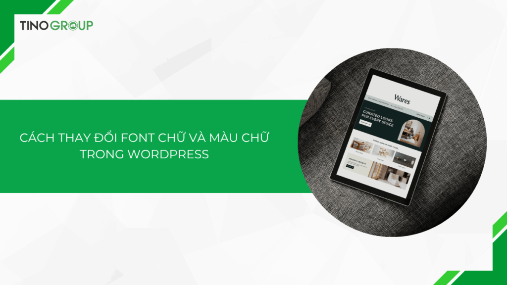 Cách thay đổi font chữ và màu chữ trong WordPress cực dễ 2025