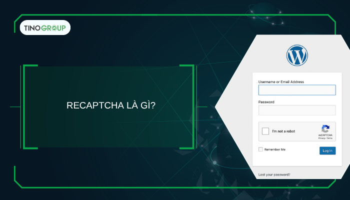 Hướng dẫn cách cài đặt reCAPTCHA cho WordPress giúp chặn spam hiệu quả 1 reCAPTCHA là gì?