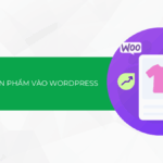 Cách thêm sản phẩm vào WordPress – dành cho website sử dụng WooCommerce