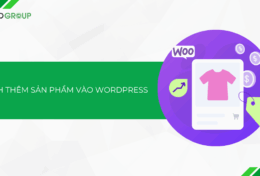 Cách thêm sản phẩm vào WordPress – dành cho website sử dụng WooCommerce