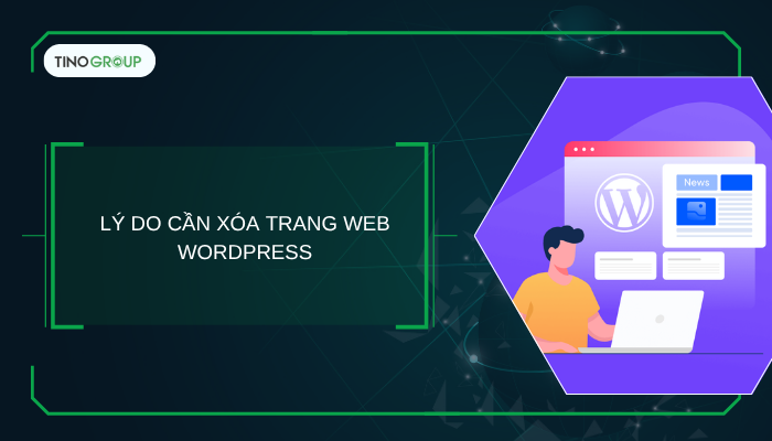 Hướng dẫn cách xóa trang web WordPress an toàn & nhanh chóng (2025) 1 Lý do cần xóa trang web WordPress