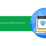 [Hướng dẫn 2025] Cài đặt và sử dụng iTheme Security bảo mật WordPress