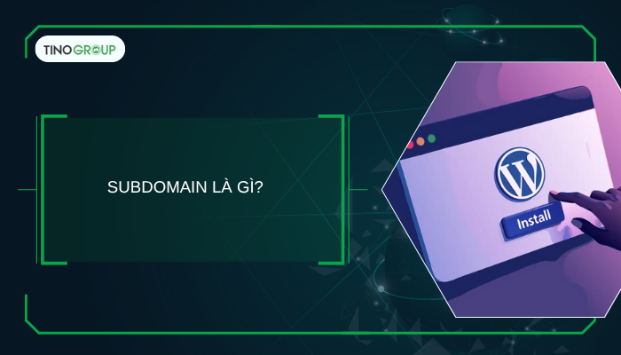 Cách cài đặt WordPress trên subdomain chi tiết A-Z 1 Subdomain là gì?