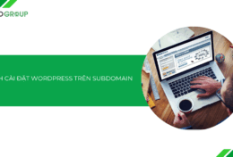 Cách cài đặt WordPress trên subdomain chi tiết A-Z