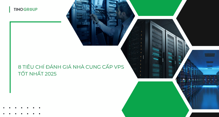 Thuê VPS ở đâu tốt nhất? Top 10+ nhà cung cấp VPS tốt nhất 2025 2 8 tiêu chí đánh giá nhà cung cấp VPS tốt nhất 2025