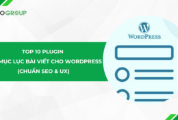 Top 10 Plugin tạo mục lục bài viết cho WordPress 2025 (Chuẩn SEO & UX)