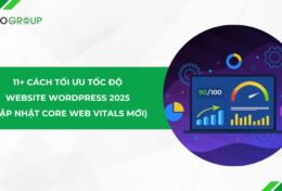 11+ cách tối ưu tốc độ website WordPress hiệu quả nhất 2025 (Cập nhật Core Web Vitals mới)