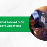 Cách kích hoạt bảo mật 2 lớp cho website WordPress 2025: Hướng dẫn chi tiết từ A-Z