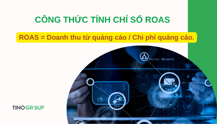 Chỉ số ROAS là gì? 4 yếu tố ảnh hưởng đến ROAS của bạn 2 cong-thuc-tinh-chi-so-roas