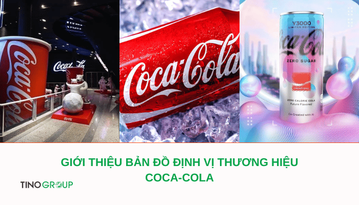 Bản đồ định vị thương hiệu Coca-Cola - Bí quyết trở thành “ông hoàng” trong ngành giải khát thế giới 1 ban-do-dinh-vi-thuong-hieu-coca-cola