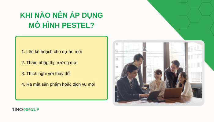 Mô hình PESTEL là gì? Khám phá 6 yếu tố quan trọng ảnh hưởng đến doanh nghiệp 4 khi-nao-nen-ap-dung-mo-hinh-pestel