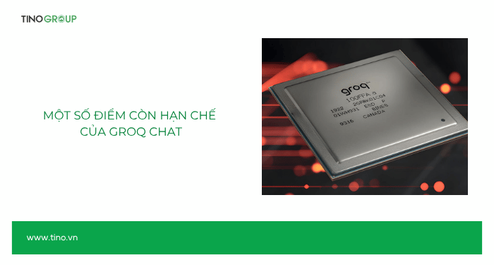 Groq Chat là gì? Hướng dẫn cách đăng ký và sử dụng Groq Chat 2025 7 Một số điểm còn hạn chế của Groq Chat