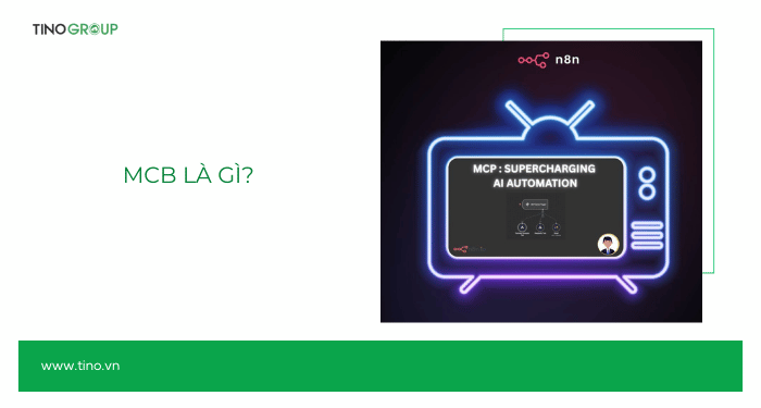 MCP là gì? Hướng dẫn cài đặt & sử dụng MCB trong n8n chi tiết 1 MCB là gì?