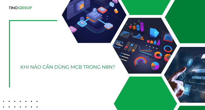 MCP là gì? Hướng dẫn cài đặt & sử dụng MCB trong n8n chi tiết 15 Khi nào cần dùng MCB trong n8n?