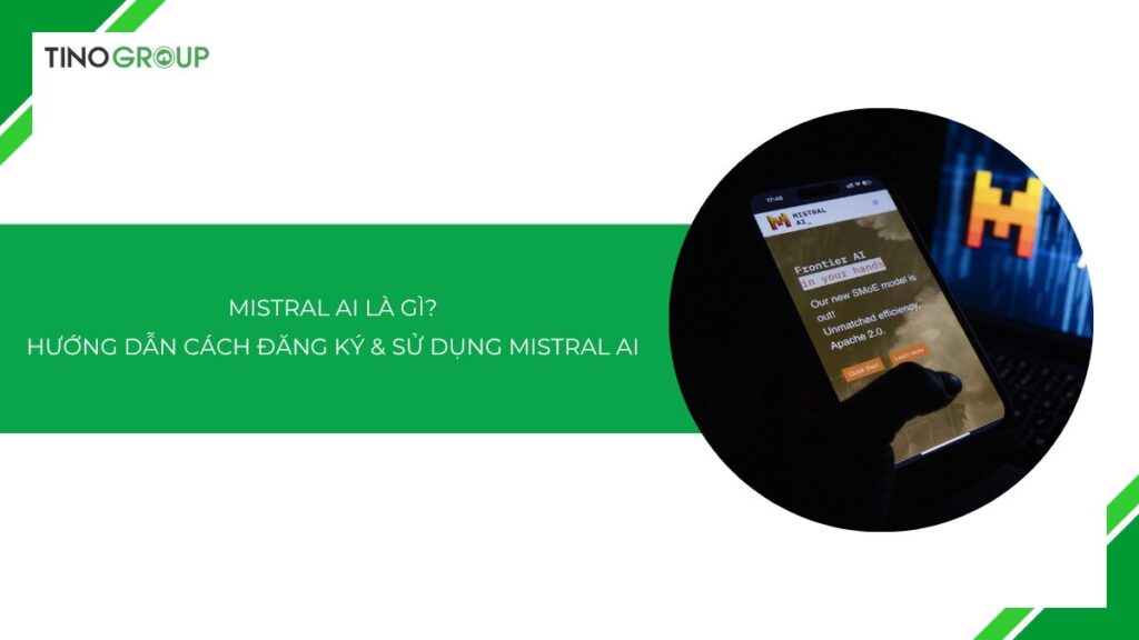 Mistral AI là gì? Hướng dẫn cách đăng ký và sử dụng Mistral AI 2025