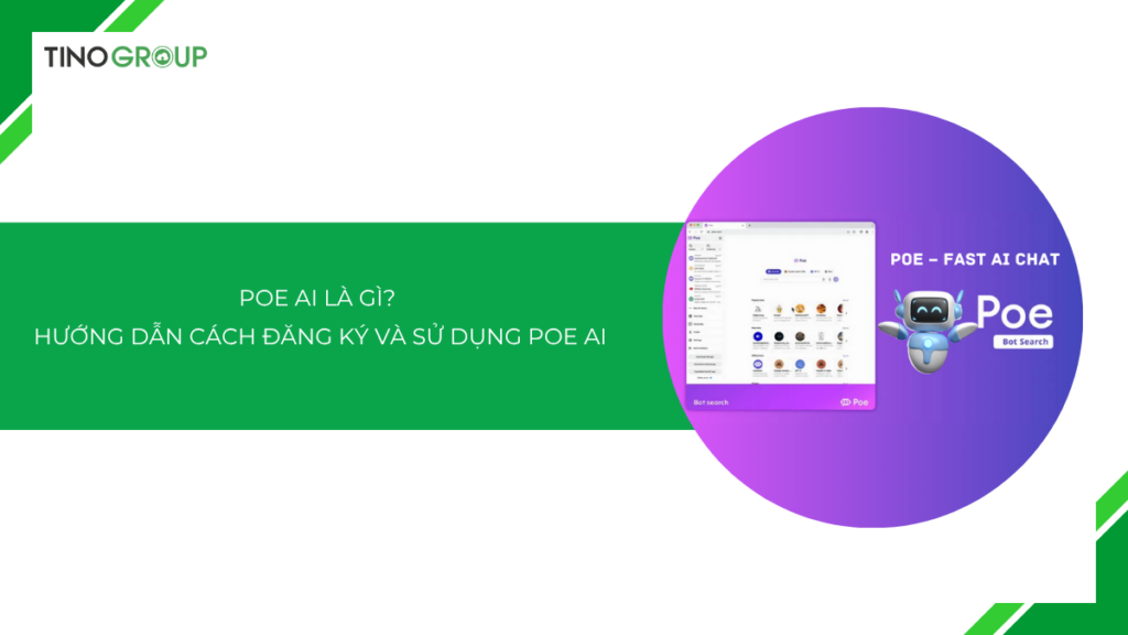 Poe AI là gì? Hướng dẫn cách đăng ký và sử dụng Poe AI 2025
