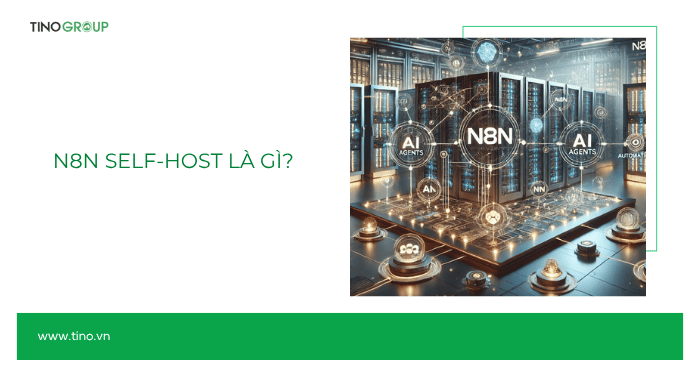 So sánh n8n Self-Host và n8n Cloud: Nên chọn nền tảng nào để tự động hóa? 4 n8n Self-Host là gì?