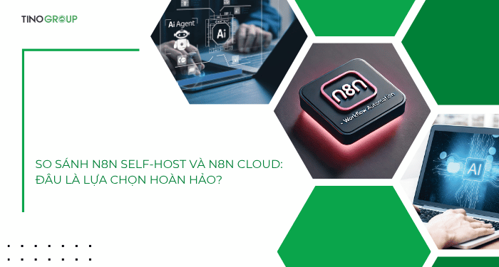 So sánh n8n Self-Host và n8n Cloud: Nên chọn nền tảng nào để tự động hóa? 7 So sánh n8n Self-Host và n8n Cloud: Đâu là lựa chọn hoàn hảo?