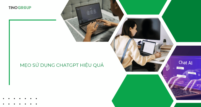Mẹo sử dụng ChatGPT hiệu quả