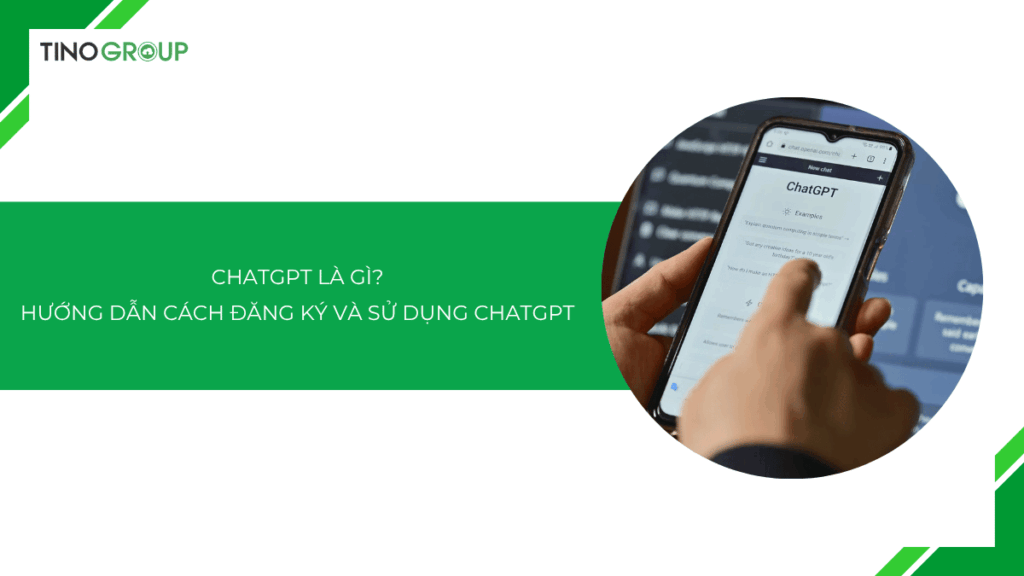 ChatGPT là gì? Hướng dẫn cách đăng ký và sử dụng ChatGPT [2025]