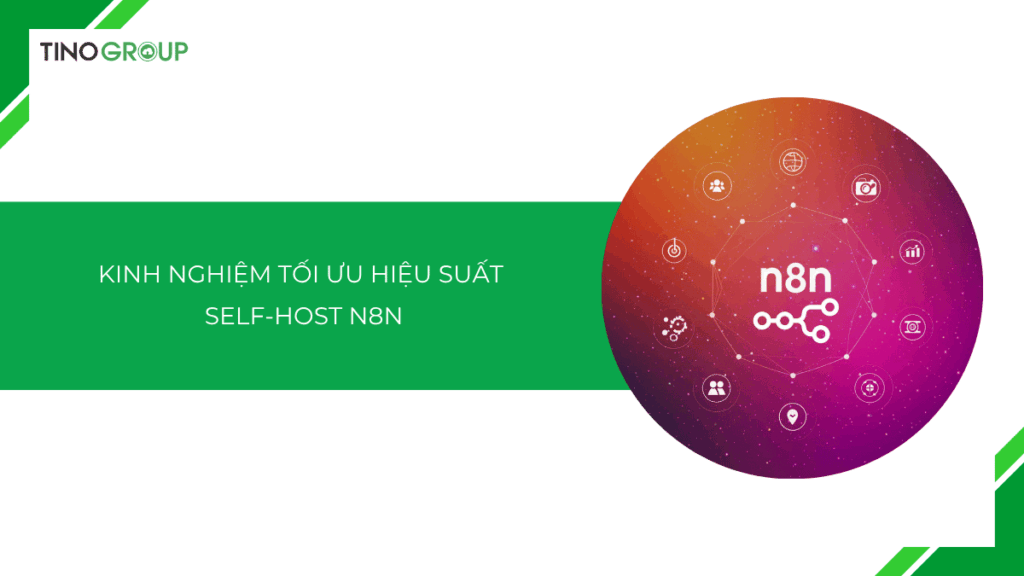 Chia sẻ kinh nghiệm tối ưu hiệu suất self-host n8n