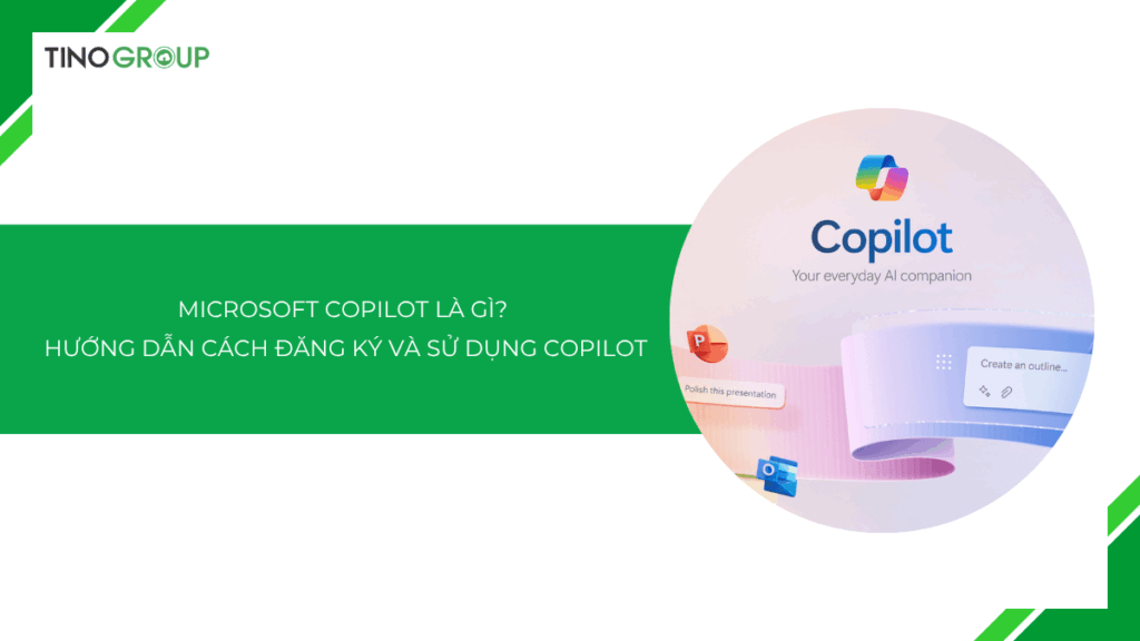 Microsoft Copilot là gì? Hướng dẫn cách đăng ký và sử dụng Microsoft Copilot [2025]
