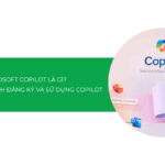 Microsoft Copilot là gì? Hướng dẫn cách đăng ký và sử dụng Microsoft Copilot [2025]